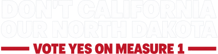 Don't California Our North Dakota — Vote Yes On Measure 1